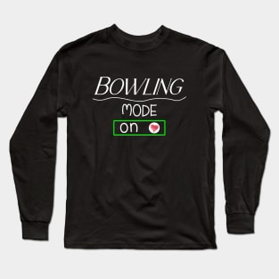 Bowling mode - on Long Sleeve T-Shirt